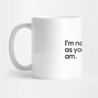 I'm Not As Think As You Drunk I Am Mug